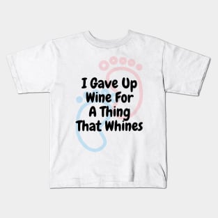 I Gave Up Wine For A Thing That Whines Kids T-Shirt